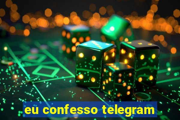 eu confesso telegram